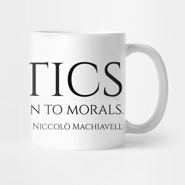 Politics have no relation to morals - Niccolo Machiavelli Philosophy Quote by Styr Designs